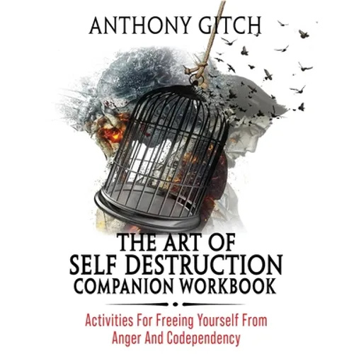 The Art Of Self Destruction Companion Workbook: Activities For Freeing Yourself From Anger And Codependency - Paperback