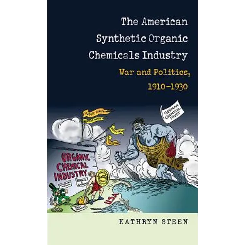 American Synthetic Organic Chemicals Industry: War and Politics, 1910-1930 - Paperback