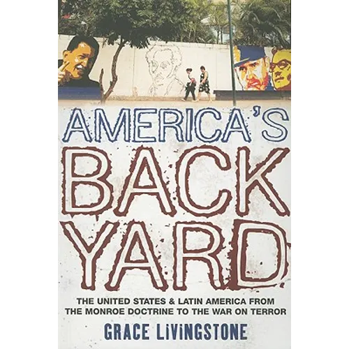America's Backyard: The United States and Latin America from the Monroe Doctrine to the War on Terror - Paperback