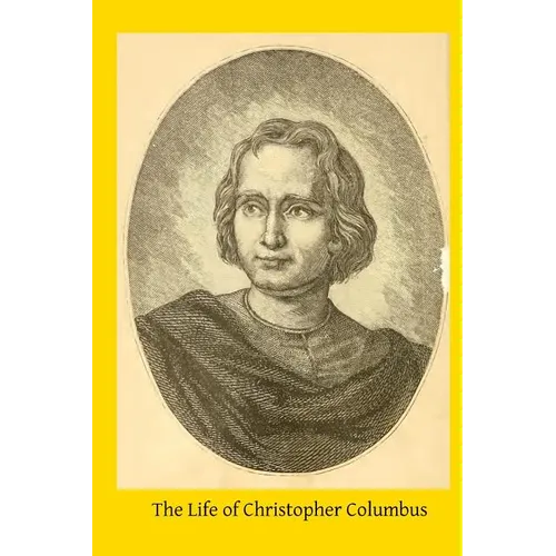 The Life of Christopher Columbus: From Authentic Spanish and Italian Documents - Paperback