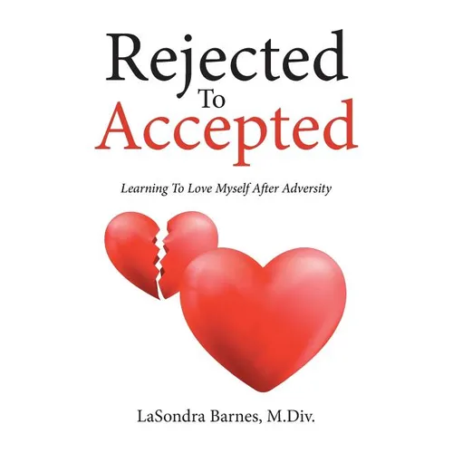 Rejected To Accepted: Learning To Love Myself After Adversity - Paperback