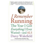 I Remember Running: The Year I Got Everything I Ever Wanted - And ALS - Paperback