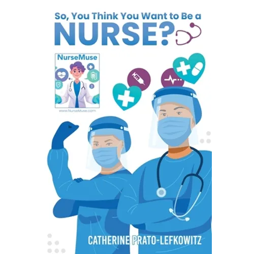 So, You Think You Want to Be a Nurse? - Paperback
