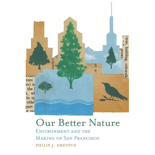 Our Better Nature: Environment and the Making of San Francisco - Hardcover