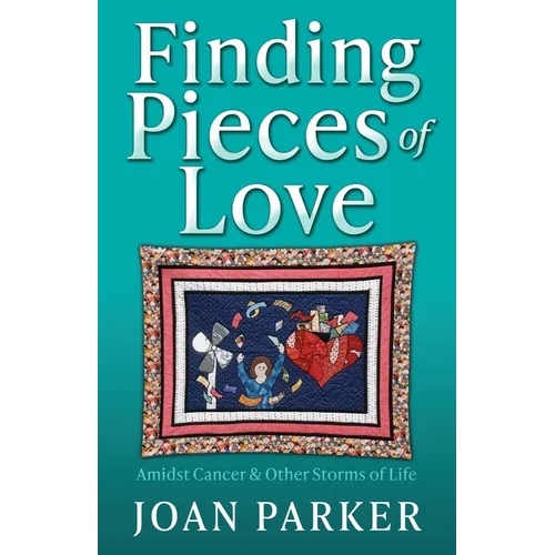 Finding Pieces of Love: Amidst Cancer & Other Storms of Life - Paperback