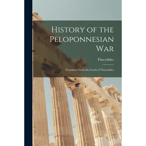 History of the Peloponnesian War: Translated From the Greek of Thucydides - Paperback