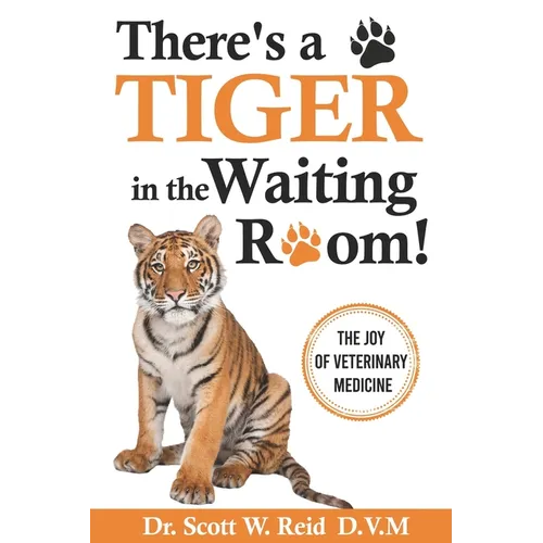 There's a Tiger in the Waiting Room!: The Joy of Veterinary Medicine - Paperback