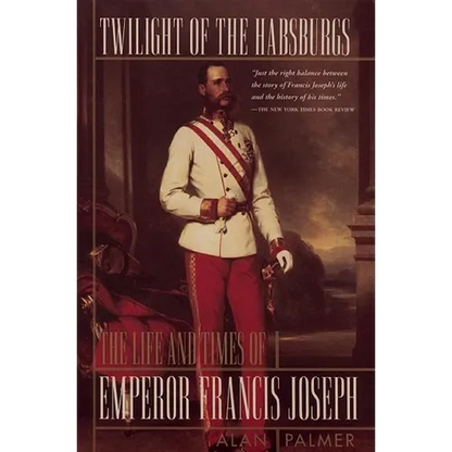 Twilight of the Habsburgs: The Life and Times of Emperor Francis Joseph - Paperback