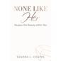 None Like Her: Awaken the Beauty Within You - Paperback