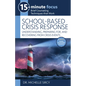 15-Minute Focus: School-Based Crisis Response: Understanding, Preparing For, and Recovering from Crisis Events - Paperback