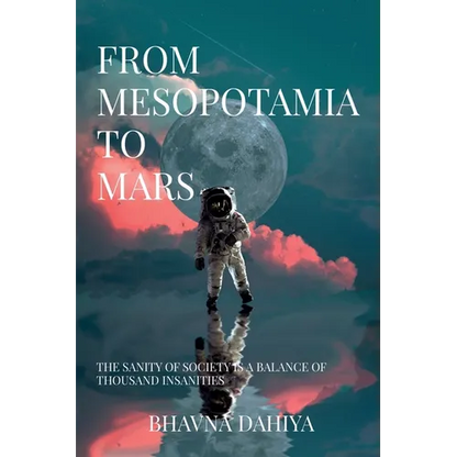 From Mesopotamia to Mars: The sanity of society is a balance of a thousand insanities. - Paperback