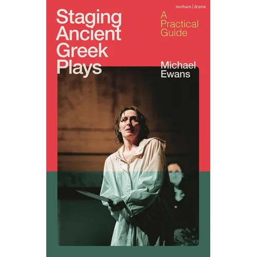 Staging Ancient Greek Plays: A Practical Guide - Paperback
