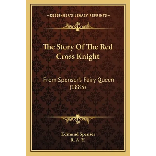 The Story Of The Red Cross Knight: From Spenser's Fairy Queen (1885) - Paperback