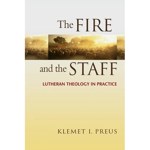 Fire and the Staff: Lutheran Theology in Practice - Paperback