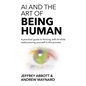 AI and the Art of Being Human: A practical guide to thriving with AI while rediscovering yourself in the process - Paperback