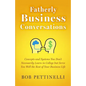 Fatherly Business Conversation: Concepts and Systems You Don't Necessarily Learn in College but Serve You Well the Rest of Your Business Life - Paperback