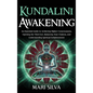 Kundalini Awakening: An Essential Guide to Achieving Higher Consciousness, Opening the Third Eye, Balancing Your Chakras, and Understanding - Hardcover