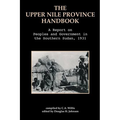 The Upper Nile Province Handbook: A Report on People and Government in the Southern Sudan, 1991 - Paperback