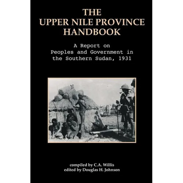 The Upper Nile Province Handbook: A Report on People and Government in the Southern Sudan, 1991 - Paperback