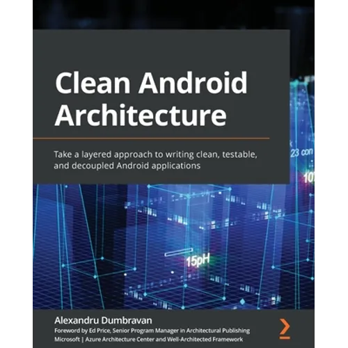 Clean Android Architecture: Take a layered approach to writing clean, testable, and decoupled Android applications - Paperback