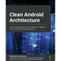 Clean Android Architecture: Take a layered approach to writing clean, testable, and decoupled Android applications - Paperback