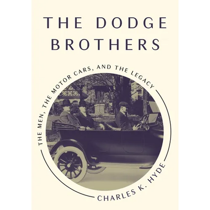 The Dodge Brothers: The Men, the Motor Cars, and the Legacy - Paperback