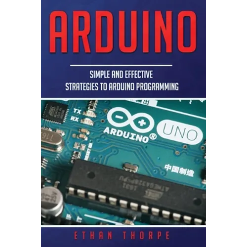 Arduino: Simple and Effective Strategies to Arduino Programming - Paperback
