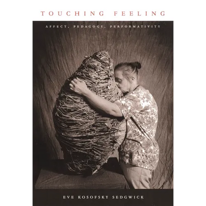 Touching Feeling: Affect, Pedagogy, Performativity - Paperback