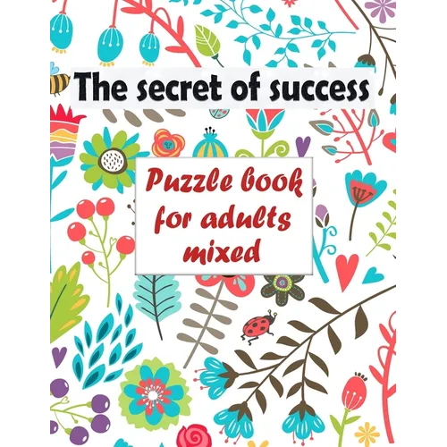 The secret of success: Puzzle book for adults mixed - Word searches, Sudoku, Cryptograms, Word scrambles and Mazes - Paperback