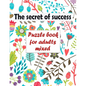 The secret of success: Puzzle book for adults mixed - Word searches, Sudoku, Cryptograms, Word scrambles and Mazes - Paperback
