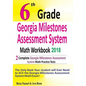 6th Grade Georgia Milestones Assessment System Math Workbook 2018: The Most Comprehensive Review for the Math Section of the GMAS TEST - Paperback