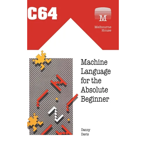 C64 Machine Language for the Absolute Beginner - Hardcover