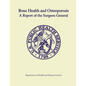 Bone Health and Osteoporosis: A Report of the Surgeon General - Paperback