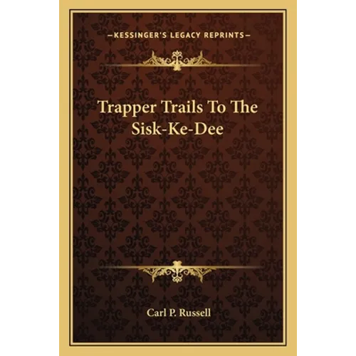 Trapper Trails to the Sisk-Ke-Dee - Paperback