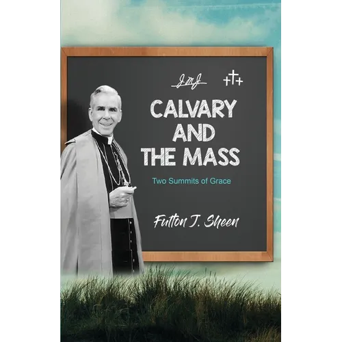 Calvary and the Mass: Two Summits of Grace - Paperback