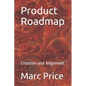 Product Roadmap: Creation and Alignment - Paperback