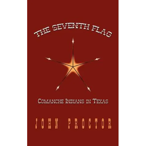 The Seventh Flag: Comanche Indians in Texas - Paperback