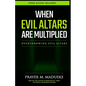 When Evil Altars are Multiplied - Paperback