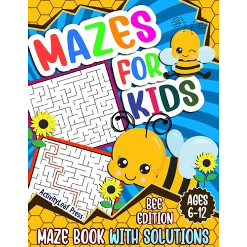 Mazes For Kids Ages 6-12: Bee Maze Activity Book For Kids - 6-8, 6-9, 9-12 and 10-12 years old - Fun and Challenging Maze Puzzles Games for Children - Paperback