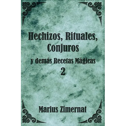 Hechizos, Rituales, Conjuros y demás Recetas Mágicas 2 - Paperback