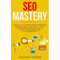SEO Mastery: Learn Advanced Search Engine Optimization Marketing Secrets, For Optimal Growth! Best Beginners Guide About SEO For Ke - Paperback