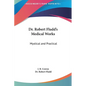 Dr. Robert Fludd's Medical Works: Mystical and Practical - Hardcover