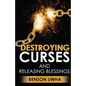Destroying Curses and Releasing Blessings - Paperback