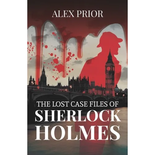The Lost Case Files of Sherlock Holmes: As Recorded by John Watson, M.D. - Paperback