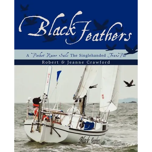 Black Feathers: - A Pocket Racer Sails The Singlehanded TransPac - Paperback