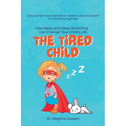 The Tired Child: How Sleep and Sleep Breathing Can Change Your Child's Life - Paperback