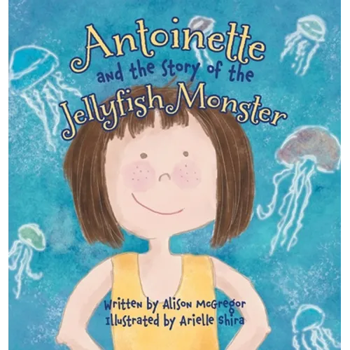 Antoinette and the Story of the Jellyfish Monster - Hardcover