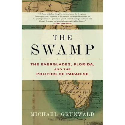 The Swamp: The Everglades, Florida, and the Politics of Paradise - Paperback