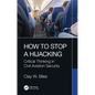 How to Stop a Hijacking: Critical Thinking in Civil Aviation Security - Paperback