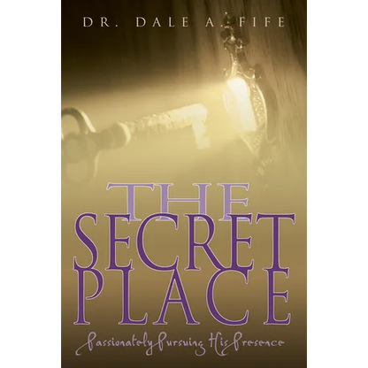 The Secret Place: Passionately Pursuing His Presence - Paperback